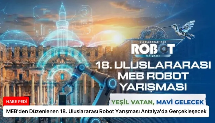 MEB’den Düzenlenen 18. Uluslararası Robot Yarışması Antalya’da Gerçekleşecek