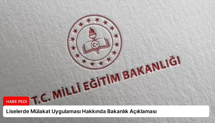 Liselerde Mülakat Uygulaması Hakkında Bakanlık Açıklaması