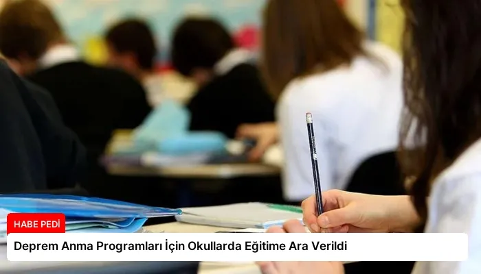 Deprem Anma Programları İçin Okullarda Eğitime Ara Verildi