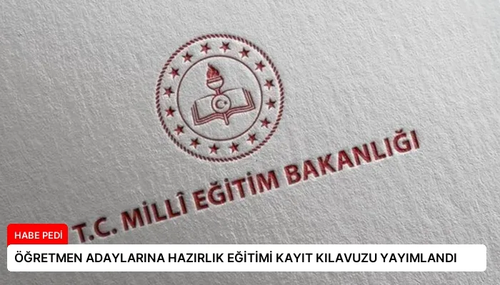 ÖĞRETMEN ADAYLARINA HAZIRLIK EĞİTİMİ KAYIT KILAVUZU YAYIMLANDI