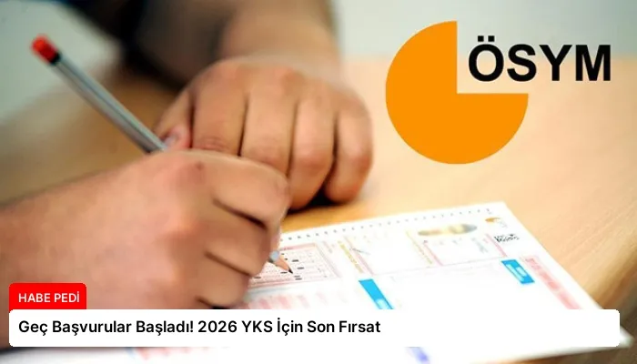 Geç Başvurular Başladı! 2026 YKS İçin Son Fırsat