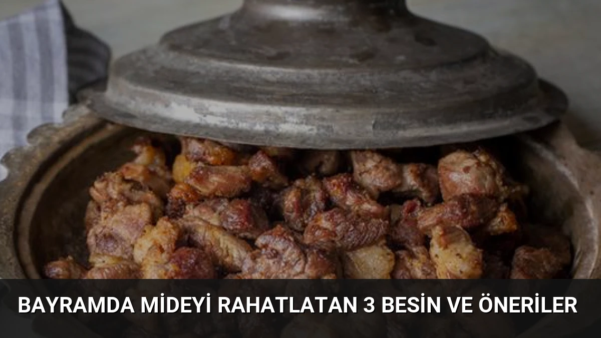 Bayramda Mideyi Rahatlatan 3 Besin ve Öneriler
