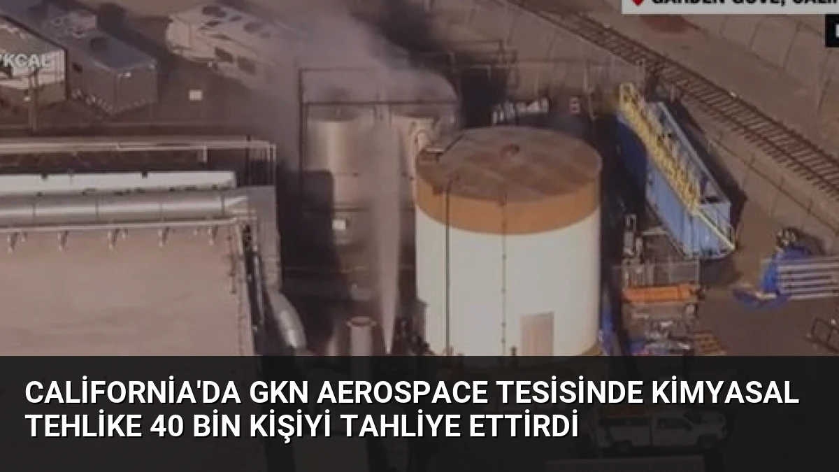 California’da GKN Aerospace Tesisinde Kimyasal Tehlike 40 Bin Kişiyi Tahliye Ettirdi