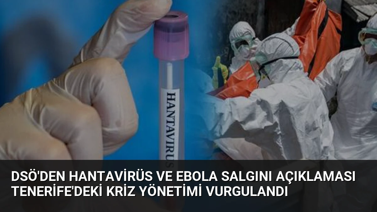 DSÖ’den Hantavirüs ve Ebola Salgını Açıklaması Tenerife’deki Kriz Yönetimi Vurgulandı