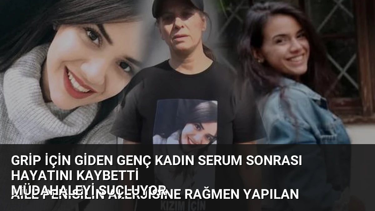 Grip için giden genç kadın serum sonrası hayatını kaybetti
Aile penisilin alerjisine rağmen yapılan müdahaleyi suçluyor