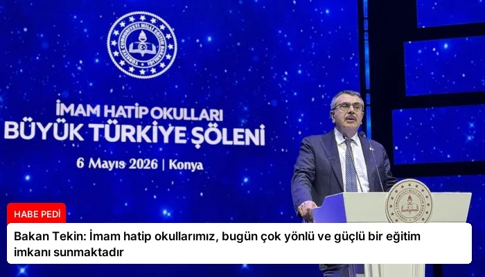 Bakan Tekin: İmam hatip okullarımız, bugün çok yönlü ve güçlü bir eğitim imkanı sunmaktadır