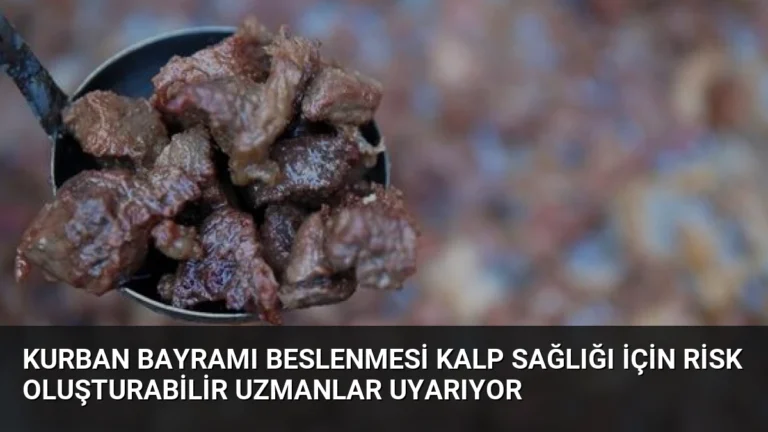 Kurban Bayramı Beslenmesi Kalp Sağlığı İçin Risk Oluşturabilir Uzmanlar Uyarıyor