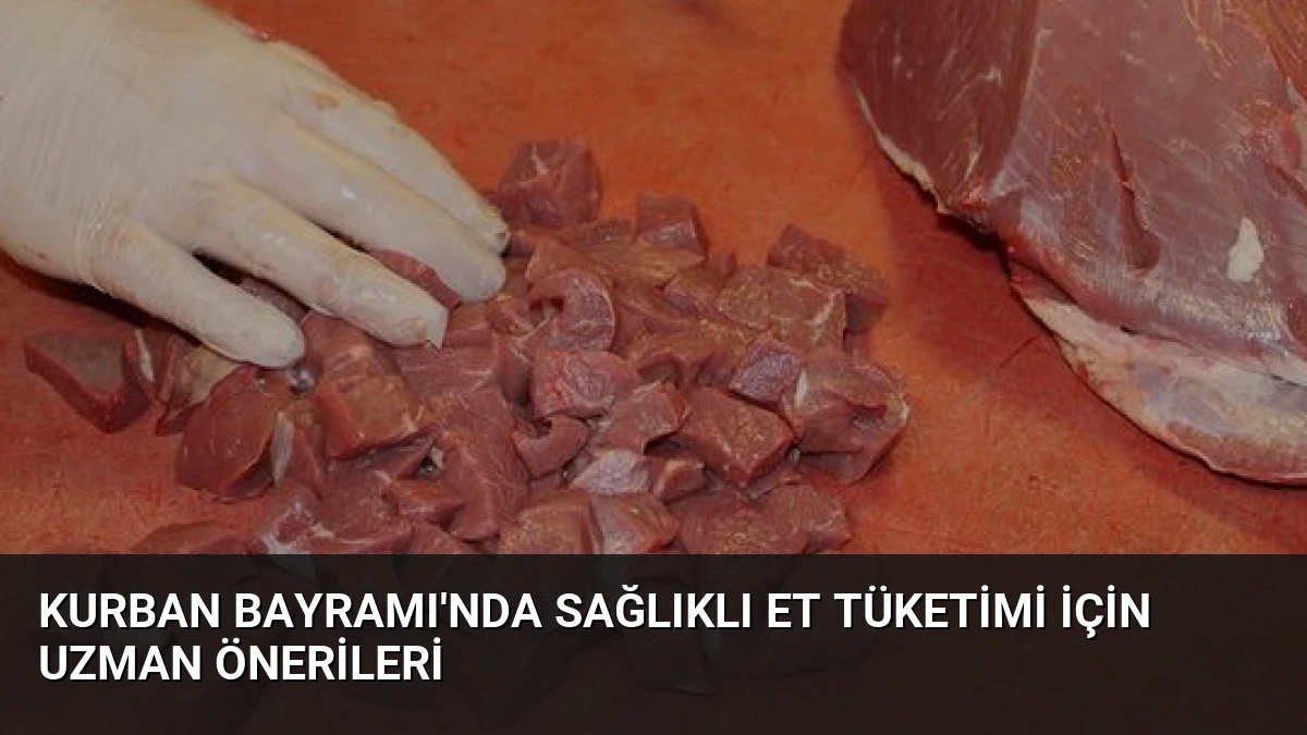 Kurban Bayramı’nda Sağlıklı Et Tüketimi İçin Uzman Önerileri