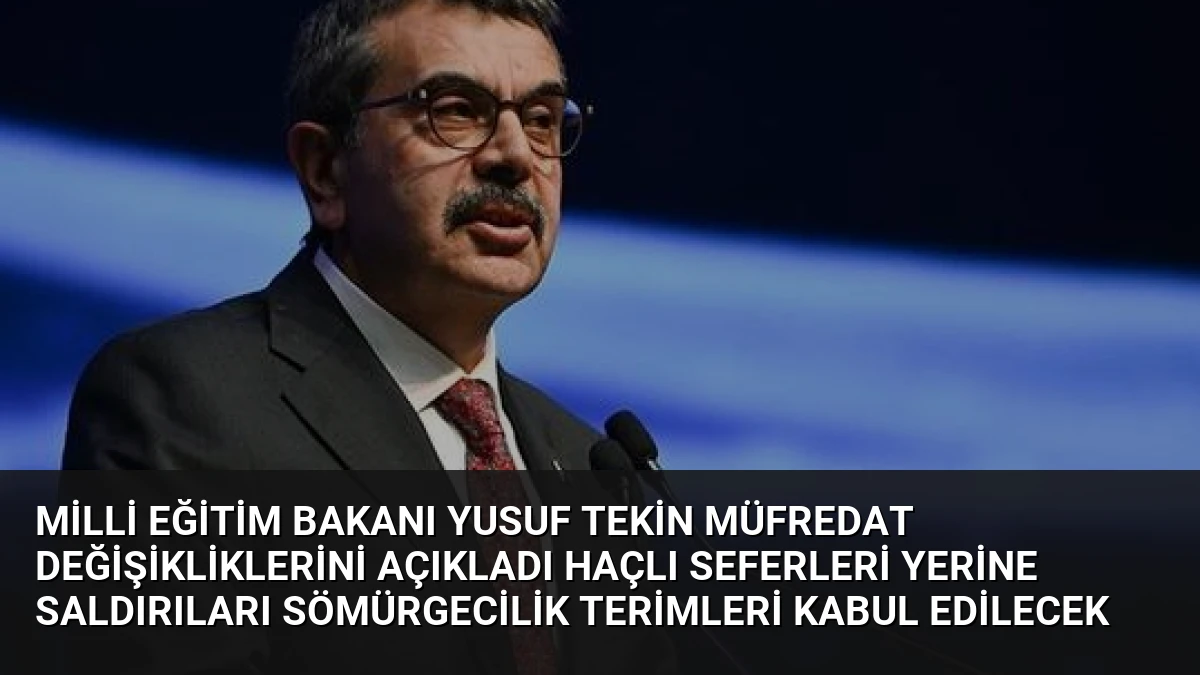 Milli Eğitim Bakanı Yusuf Tekin Müfredat Değişikliklerini Açıkladı Haçlı Seferleri Yerine Saldırıları Sömürgecilik Terimleri Kabul Edilecek