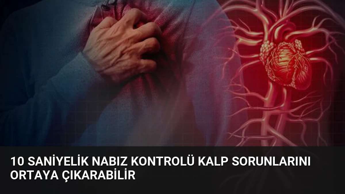 10 Saniyelik Nabız Kontrolü Kalp Sorunlarını Ortaya Çıkarabilir