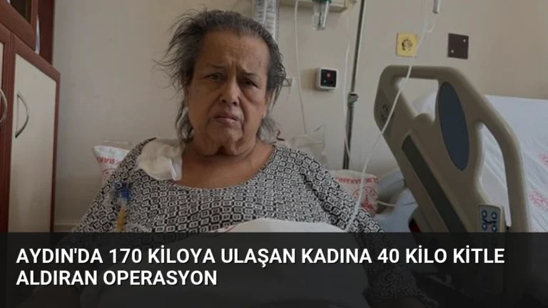 Aydın’da 170 Kiloya Ulaşan Kadına 40 Kilo Kitle Aldıran Operasyon