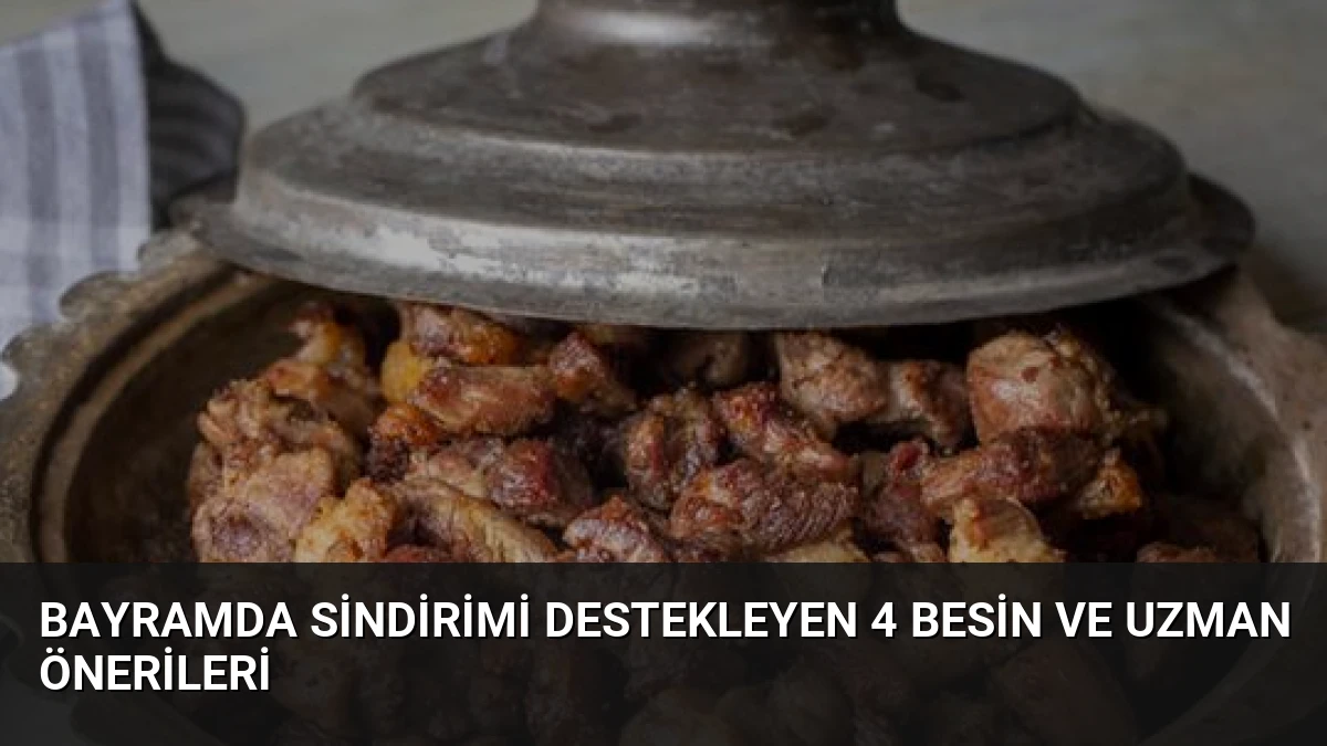 Bayramda Sindirimi Destekleyen 4 Besin ve Uzman Önerileri