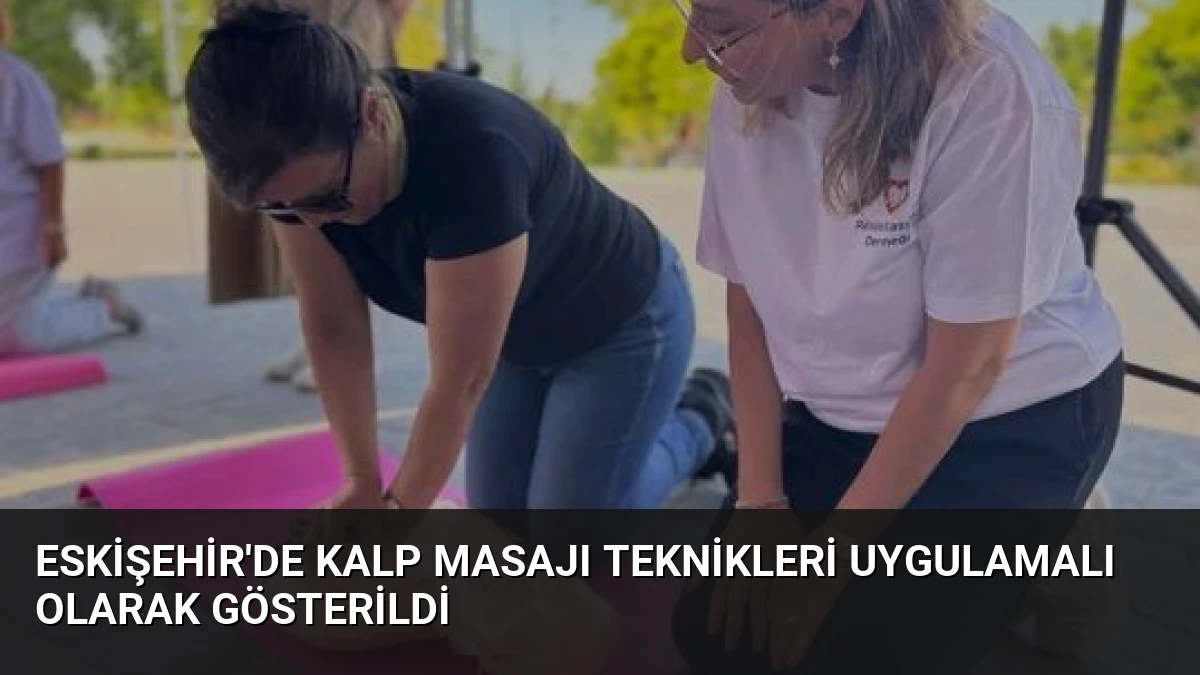 Eskişehir’de Kalp Masajı Teknikleri Uygulamalı Olarak Gösterildi