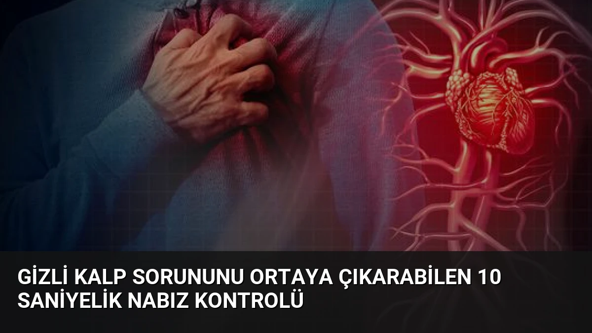 Gizli Kalp Sorununu Ortaya Çıkarabilen 10 Saniyelik Nabız Kontrolü