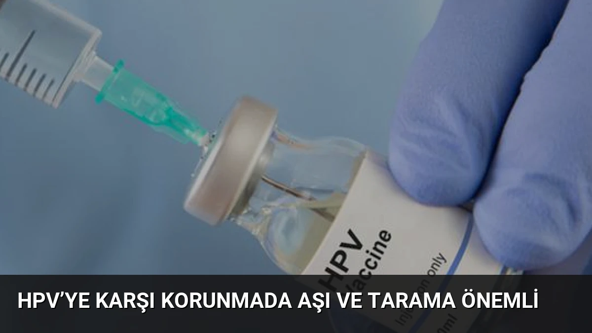 HPV’ye karşı korunmada aşı ve tarama önemli