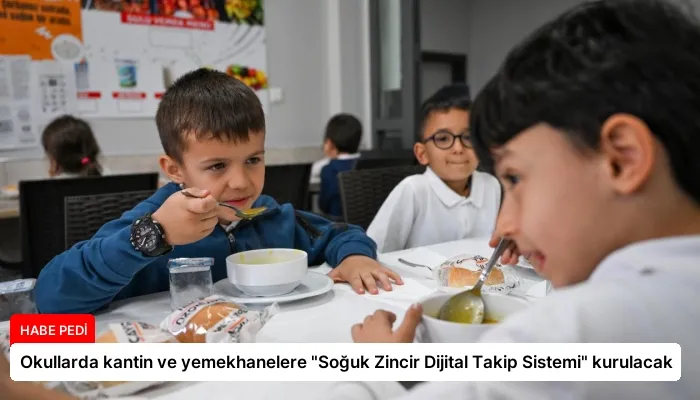 Okullarda kantin ve yemekhanelere “Soğuk Zincir Dijital Takip Sistemi” kurulacak
