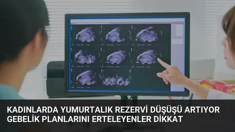 Kadınlarda Yumurtalık Rezervi Düşüşü Artıyor Gebelik Planlarını Erteleyenler Dikkat