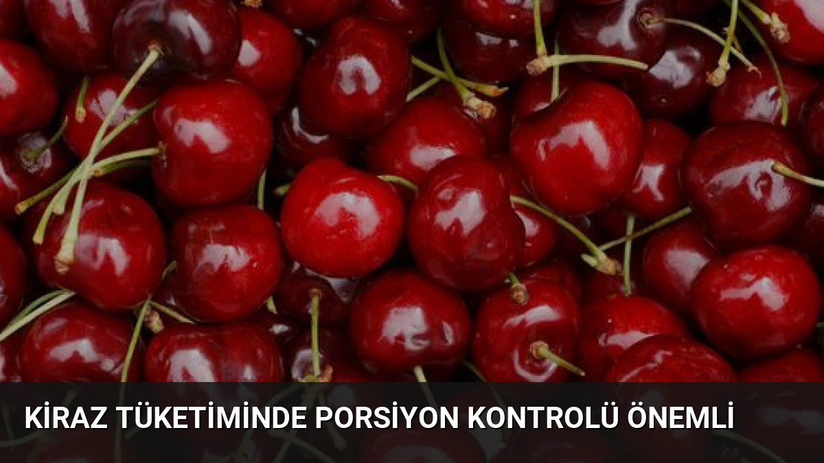 Kiraz Tüketiminde Porsiyon Kontrolü Önemli