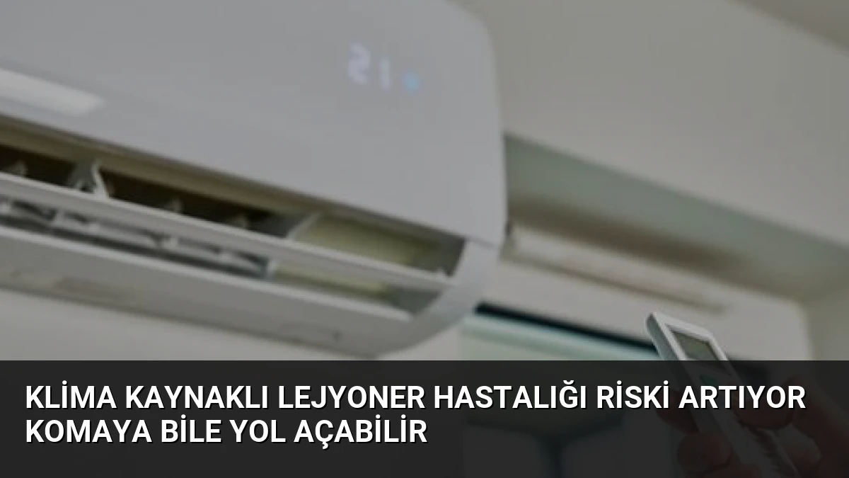 Klima Kaynaklı Lejyoner Hastalığı Riski Artıyor Komaya Bile Yol Açabilir