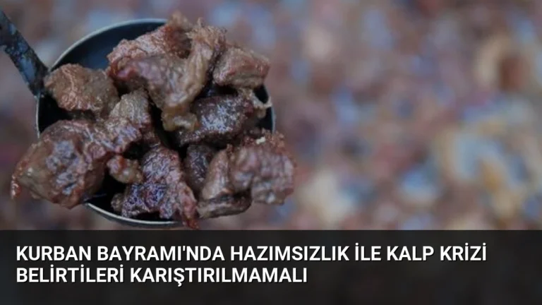 Kurban Bayramı’nda hazımsızlık ile kalp krizi belirtileri karıştırılmamalı