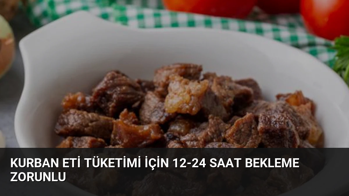 Kurban Eti Tüketimi İçin 12-24 Saat Bekleme Zorunlu