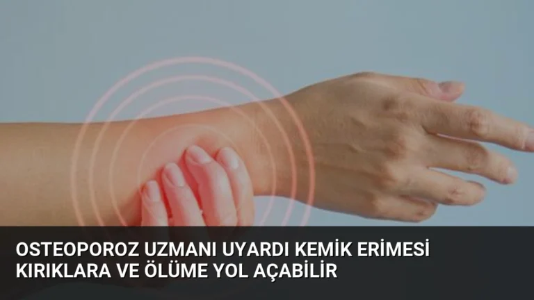 Osteoporoz Uzmanı Uyardı Kemik Erimesi Kırıklara ve Ölüme Yol Açabilir