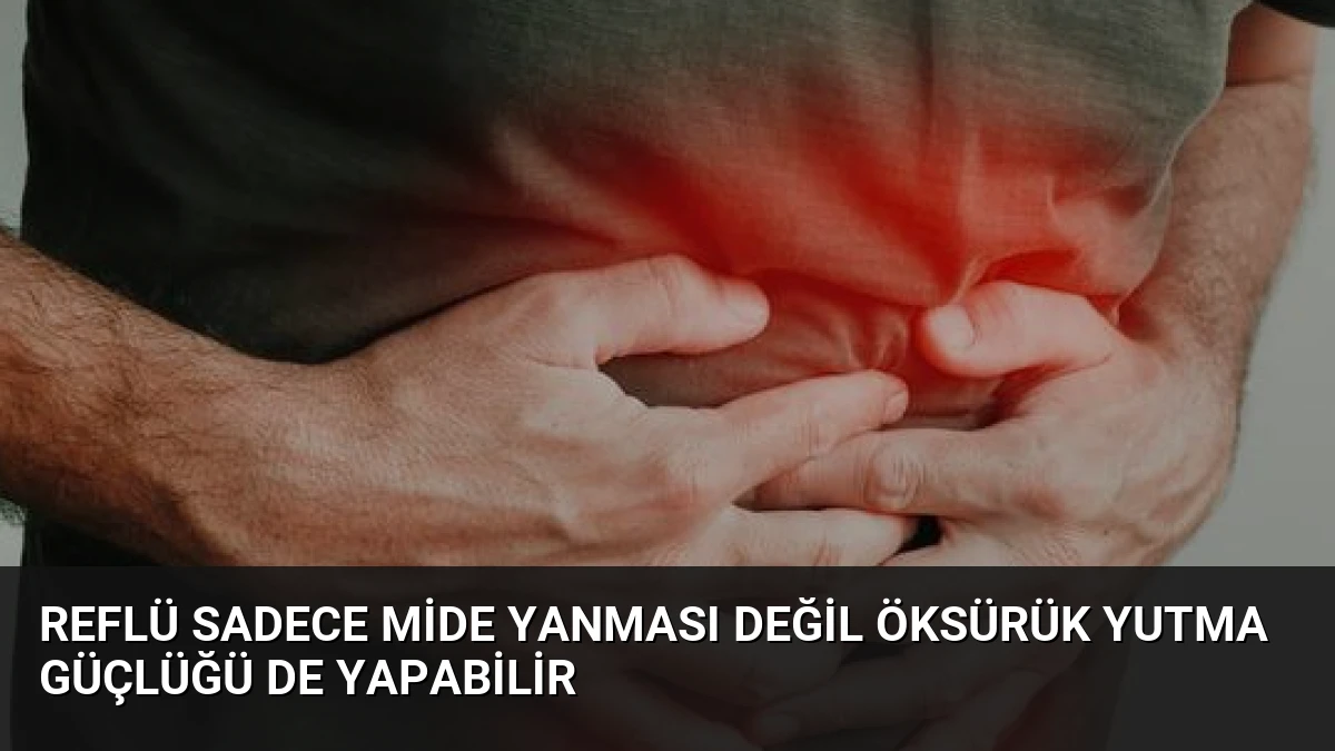 Reflü Sadece Mide Yanması Değil Öksürük Yutma Güçlüğü de Yapabilir