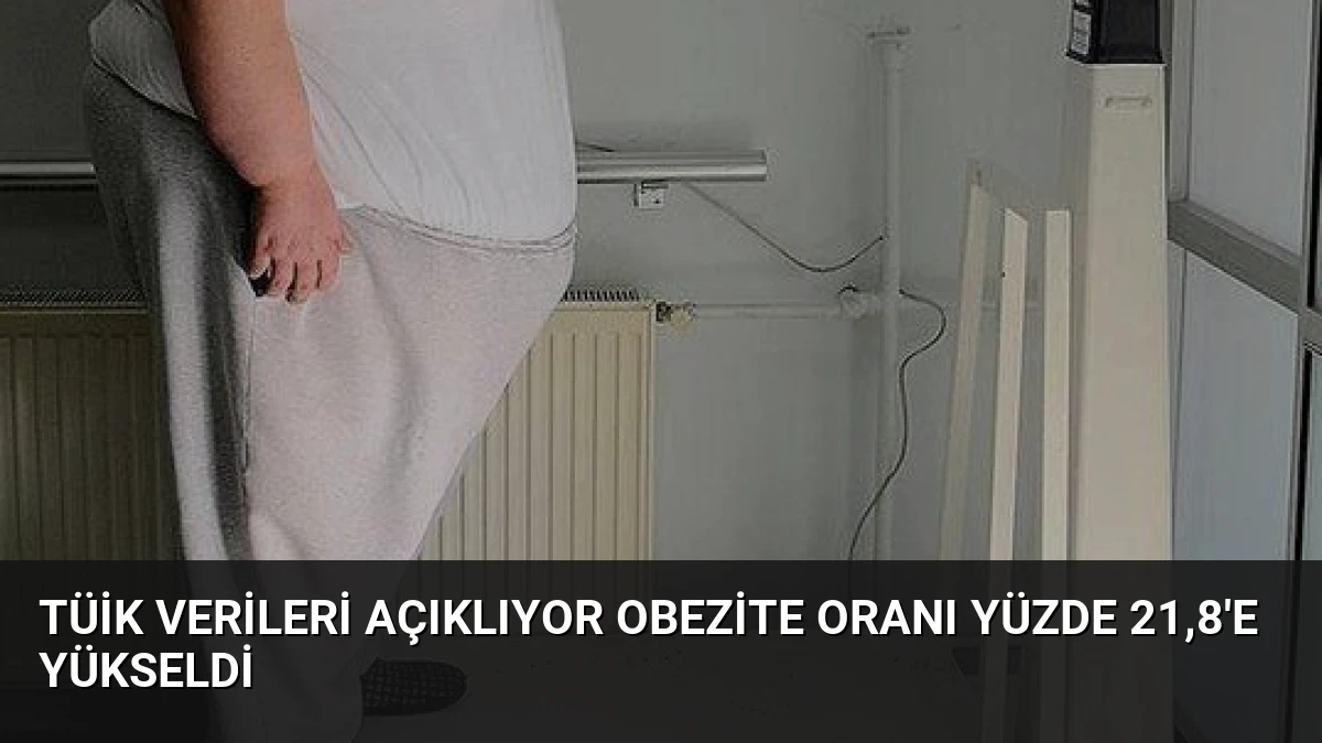 TÜİK Verileri Açıklıyor Obezite Oranı Yüzde 21,8’e Yükseldi
