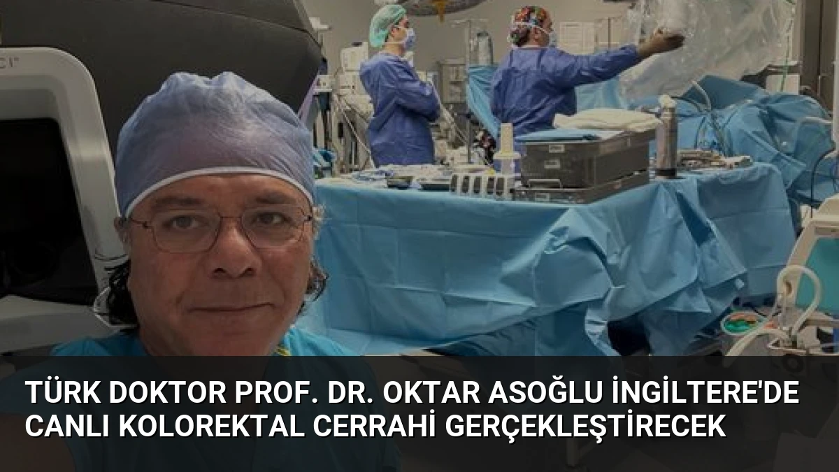 Türk Doktor Prof. Dr. Oktar Asoğlu İngiltere’de Canlı Kolorektal Cerrahi Gerçekleştirecek