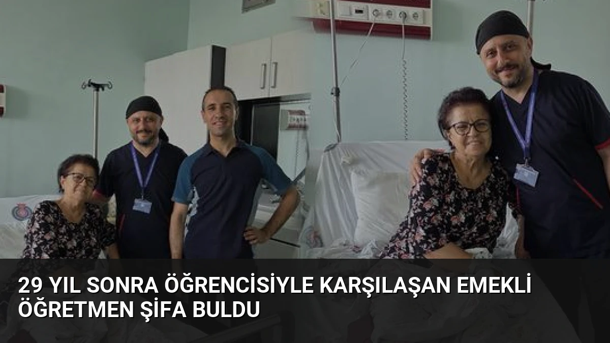 29 Yıl Sonra Öğrencisiyle Karşılaşan Emekli Öğretmen Şifa Buldu