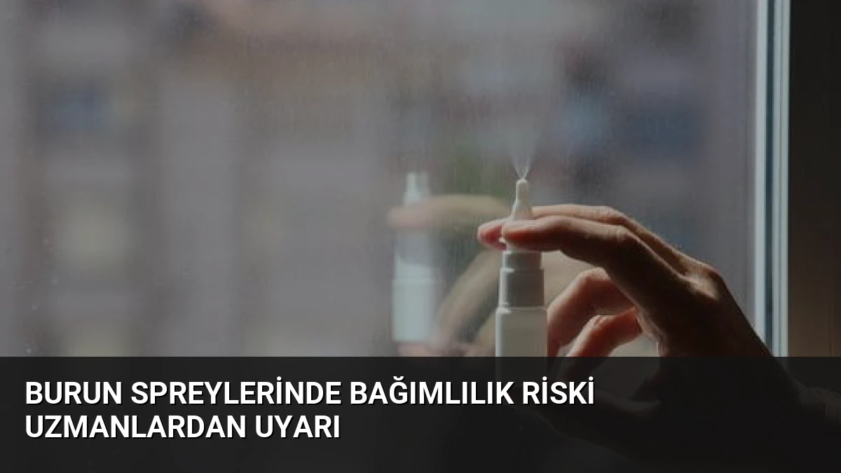 Burun Spreylerinde Bağımlılık Riski Uzmanlardan Uyarı