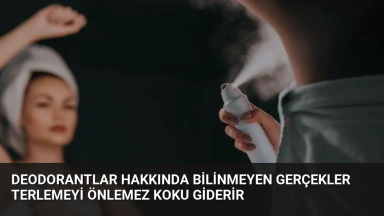 Deodorantlar Hakkında Bilinmeyen Gerçekler Terlemeyi Önlemez Koku Giderir