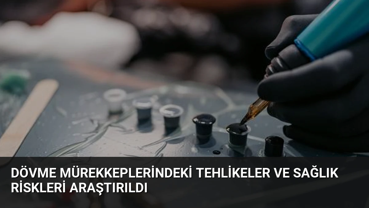 Dövme Mürekkeplerindeki Tehlikeler ve Sağlık Riskleri Araştırıldı