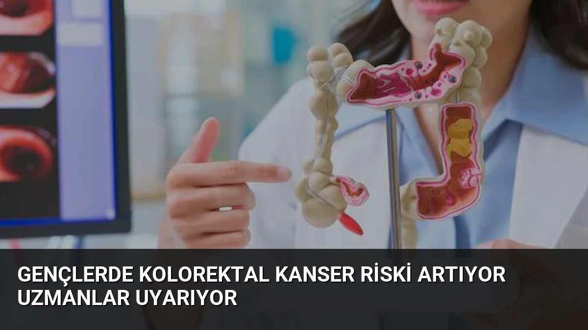 Gençlerde Kolorektal Kanser Riski Artıyor Uzmanlar Uyarıyor