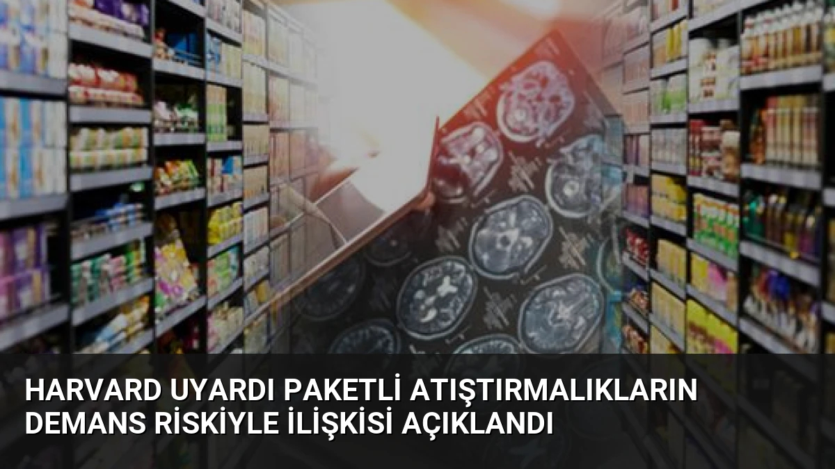 Harvard Uyardı Paketli Atıştırmalıkların Demans Riskiyle İlişkisi Açıklandı