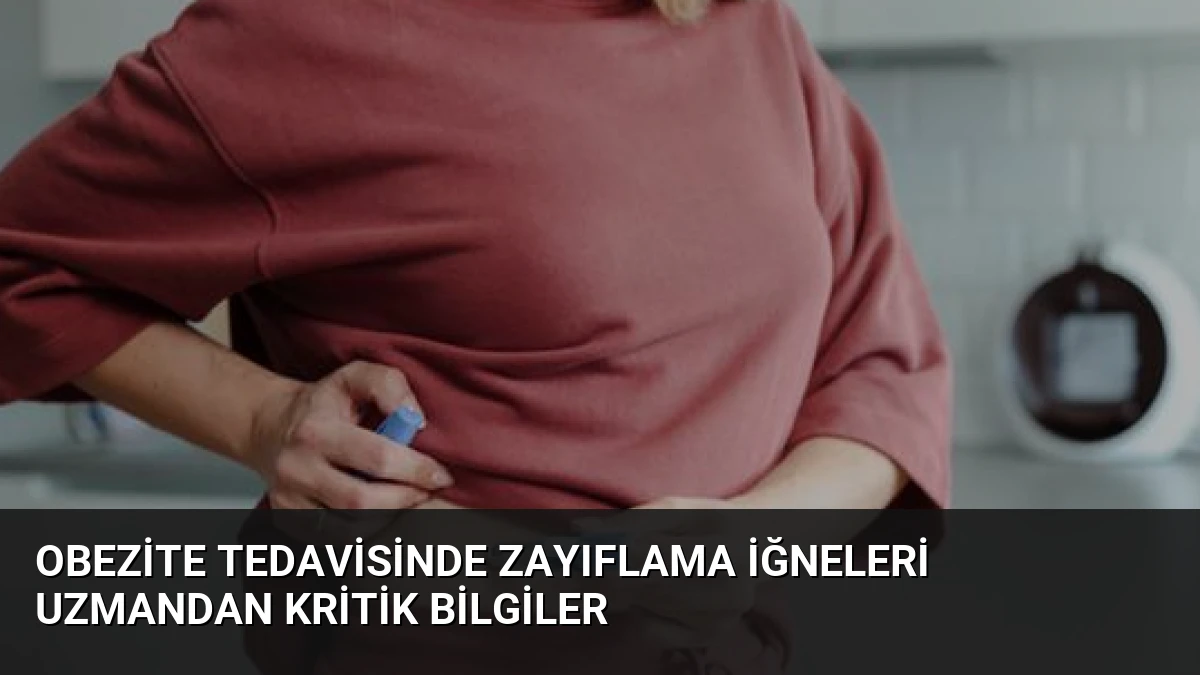 Obezite Tedavisinde Zayıflama İğneleri Uzmandan Kritik Bilgiler