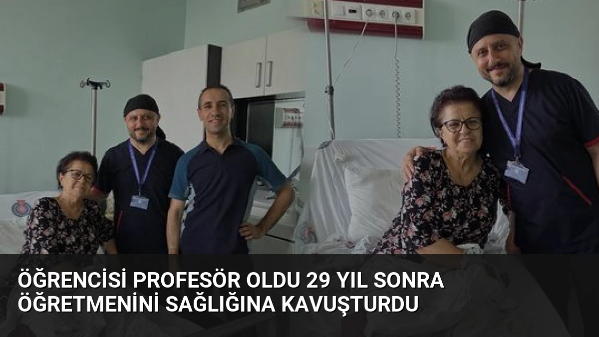 Öğrencisi Profesör Oldu 29 Yıl Sonra Öğretmenini Sağlığına Kavuşturdu