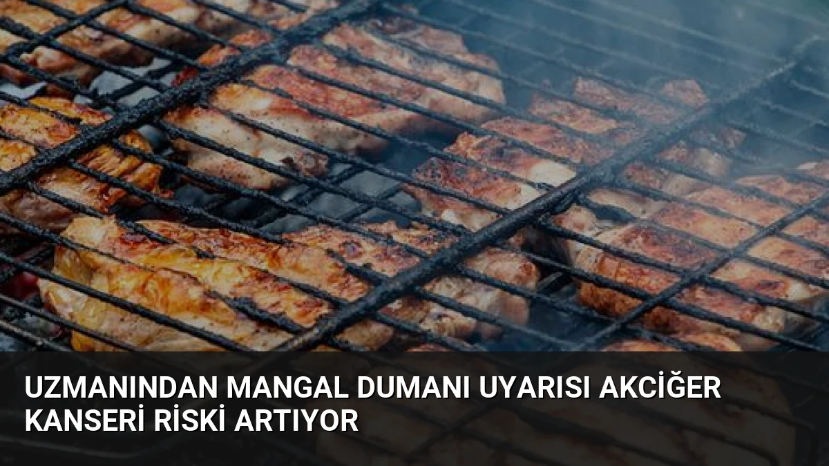 Uzmanından Mangal Dumanı Uyarısı Akciğer Kanseri Riski Artıyor