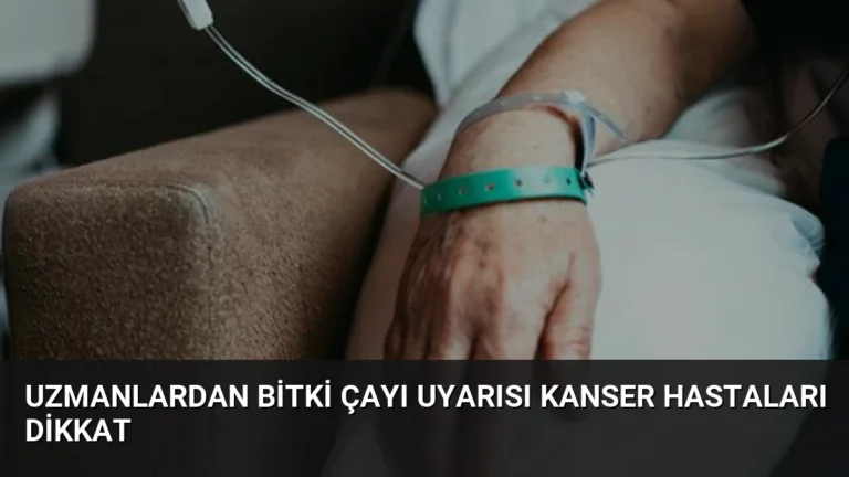 Uzmanlardan Bitki Çayı Uyarısı Kanser Hastaları Dikkat