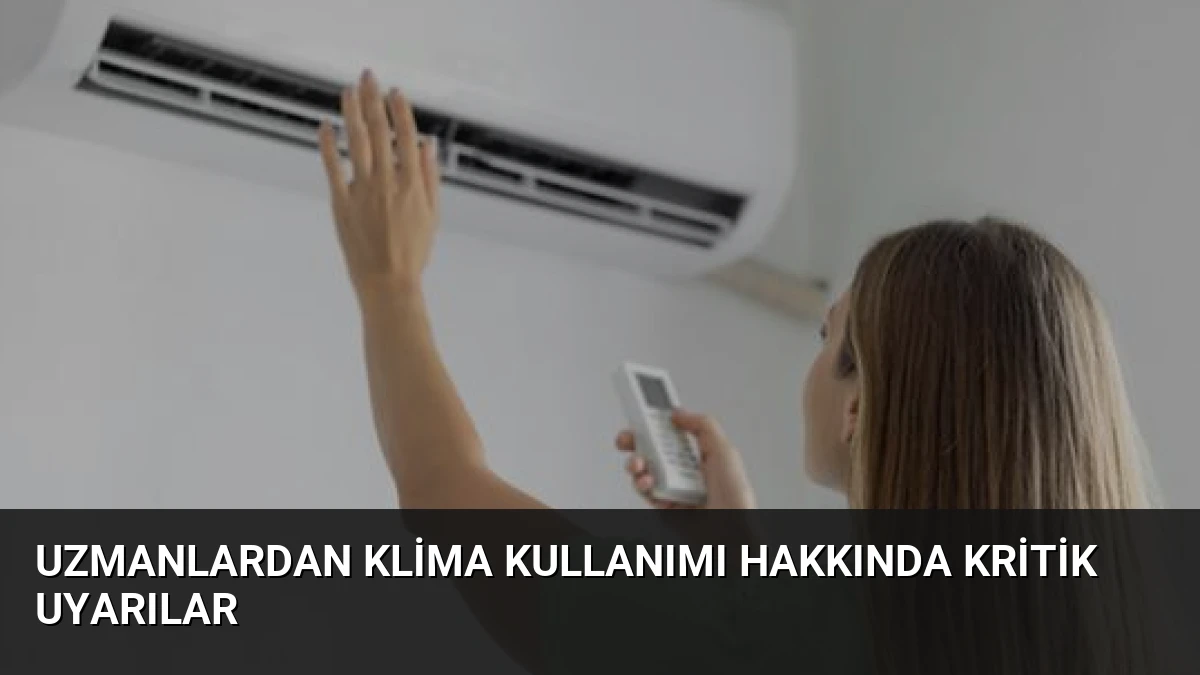 Uzmanlardan Klima Kullanımı Hakkında Kritik Uyarılar