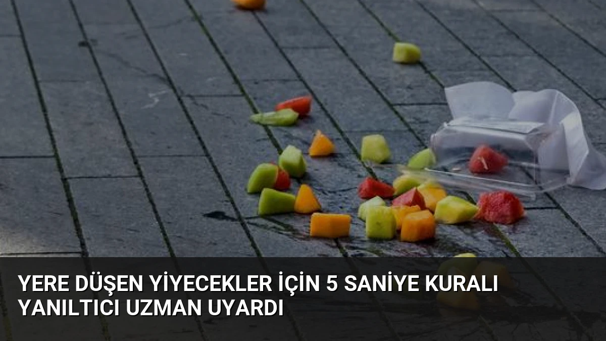 Yere Düşen Yiyecekler İçin 5 Saniye Kuralı Yanıltıcı Uzman Uyardı
