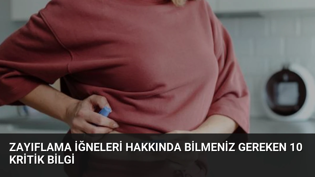 Zayıflama İğneleri Hakkında Bilmeniz Gereken 10 Kritik Bilgi