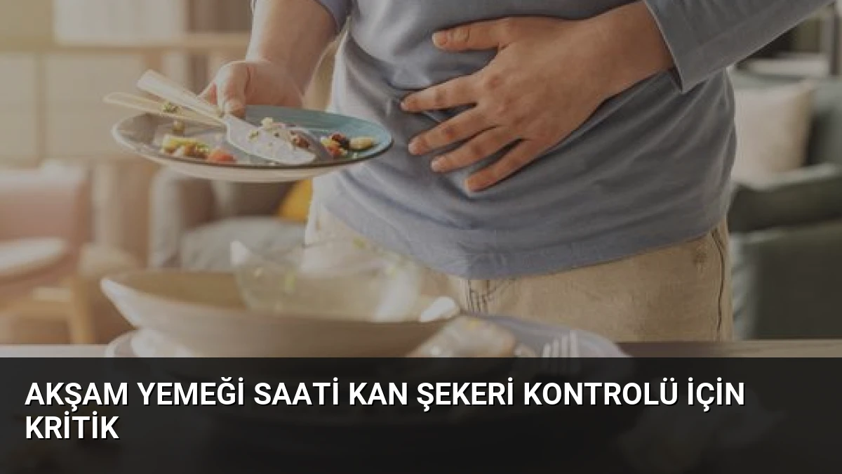 Akşam Yemeği Saati Kan Şekeri Kontrolü İçin Kritik