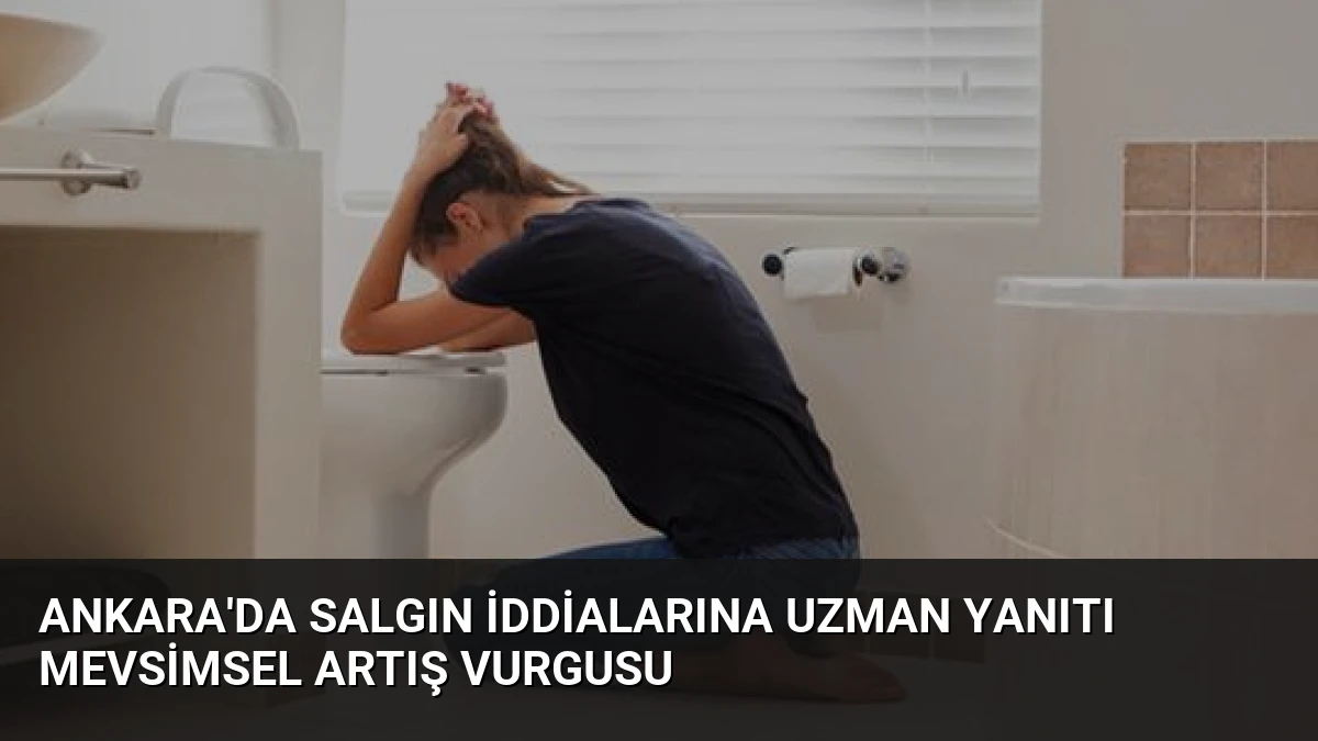 Ankara’da Salgın İddialarına Uzman Yanıtı Mevsimsel Artış Vurgusu