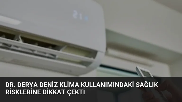 Dr. Derya Deniz Klima Kullanımındaki Sağlık Risklerine Dikkat Çekti
