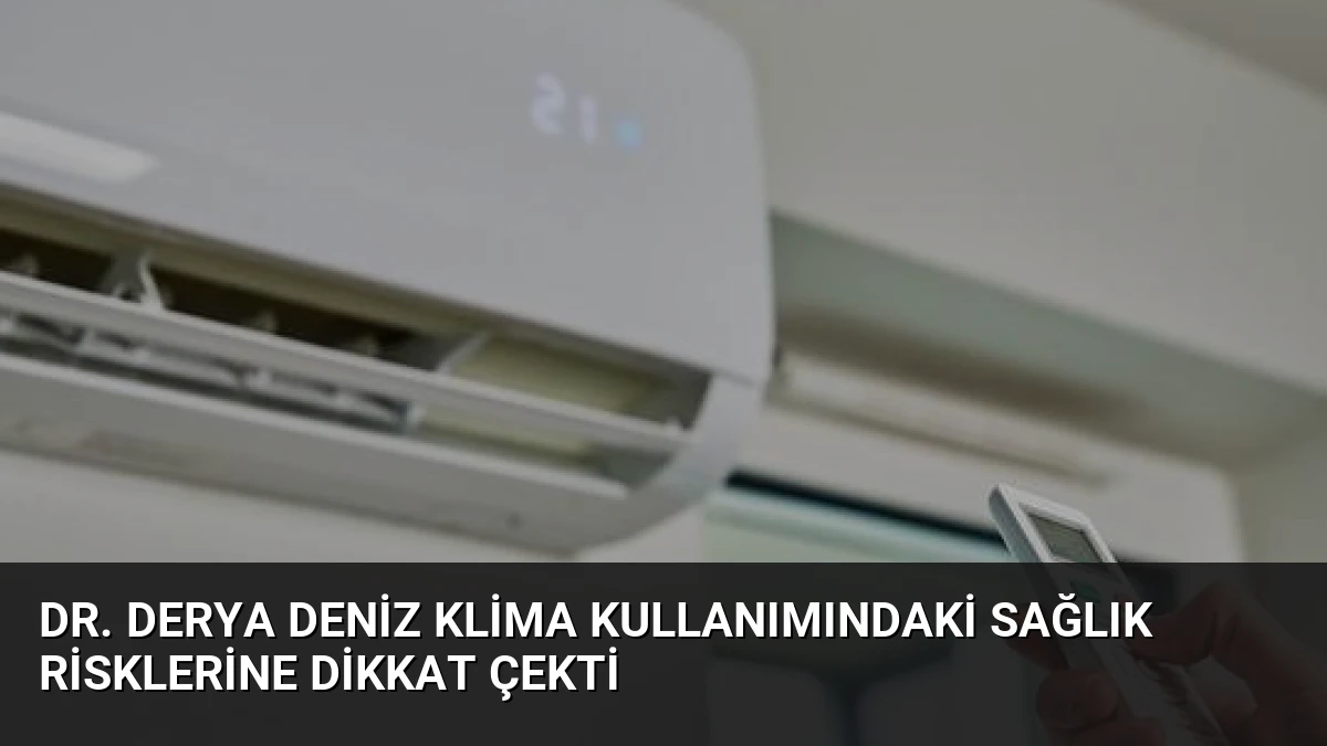 Dr. Derya Deniz Klima Kullanımındaki Sağlık Risklerine Dikkat Çekti