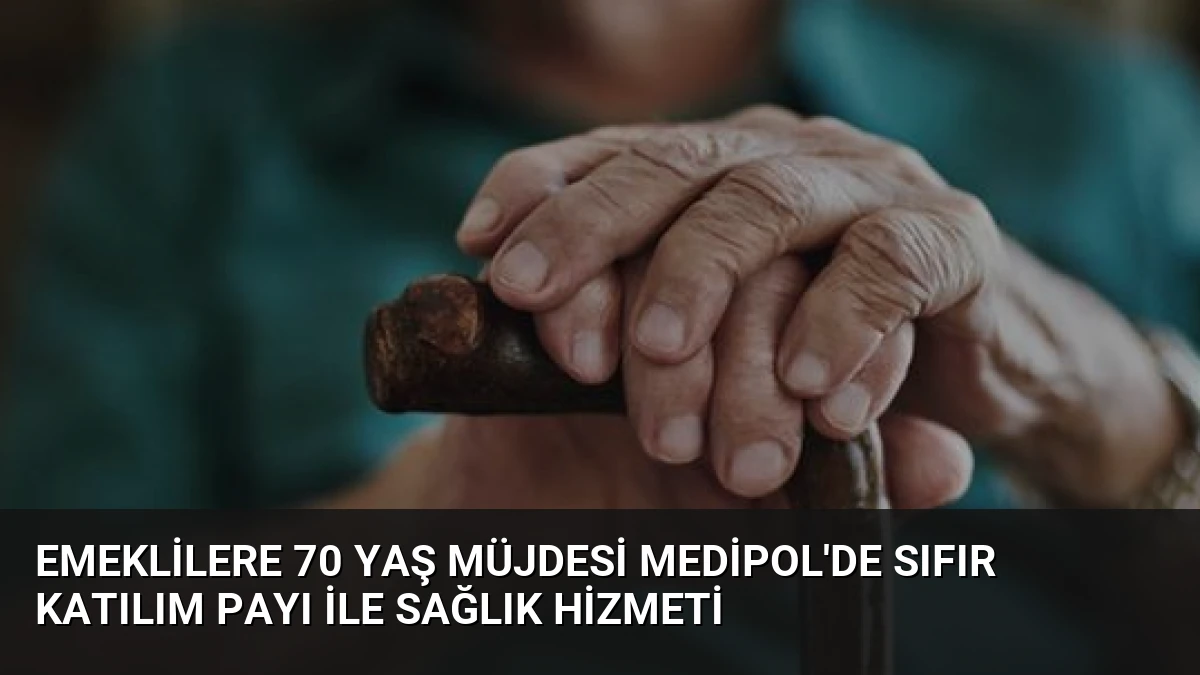 Emeklilere 70 Yaş Müjdesi Medipol’de Sıfır Katılım Payı ile Sağlık Hizmeti