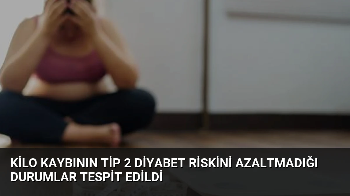 Kilo Kaybının Tip 2 Diyabet Riskini Azaltmadığı Durumlar Tespit Edildi