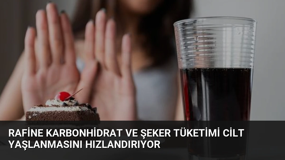 Rafine Karbonhidrat ve Şeker Tüketimi Cilt Yaşlanmasını Hızlandırıyor