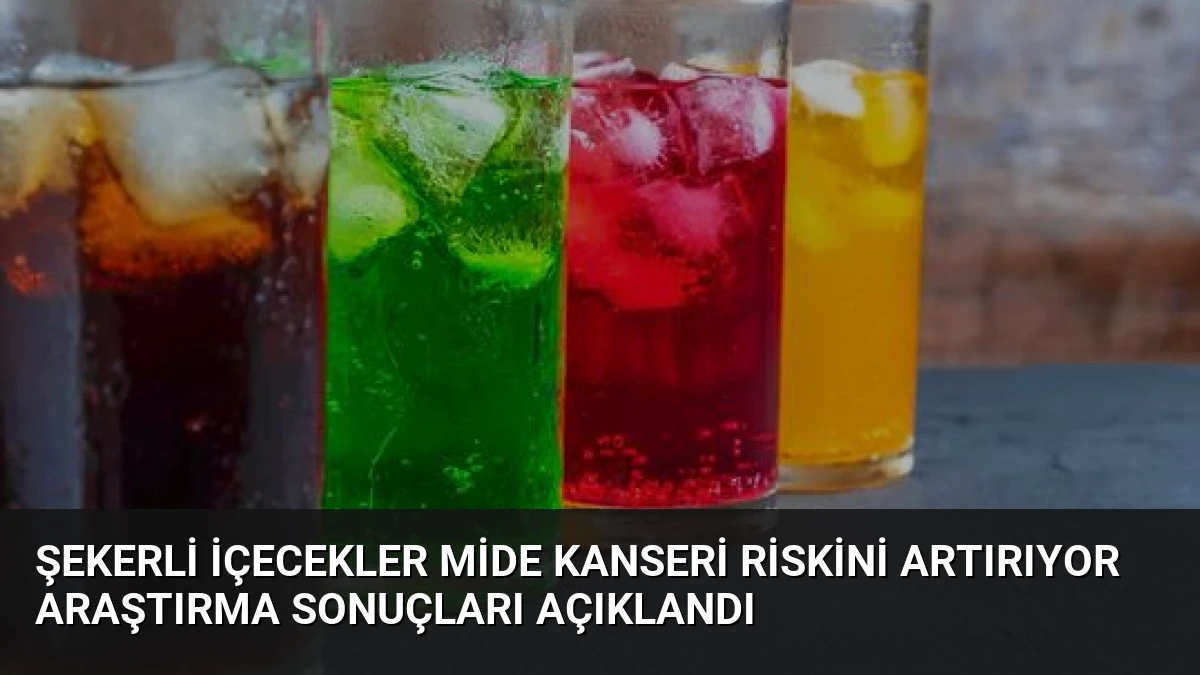 Şekerli İçecekler Mide Kanseri Riskini Artırıyor Araştırma Sonuçları Açıklandı